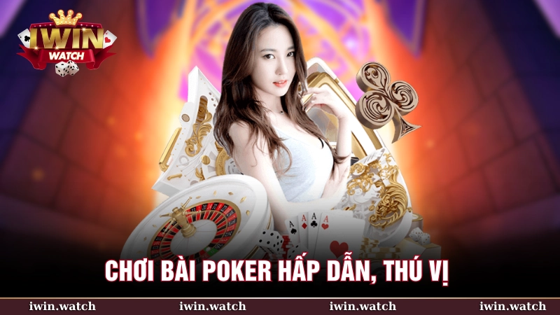 Poker tại iWin mang đến trải nghiệm đầy kịch tính
