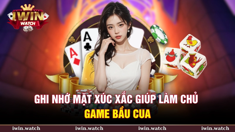 Ghi nhớ mặt xúc xắc giúp làm chủ game Bầu Cua