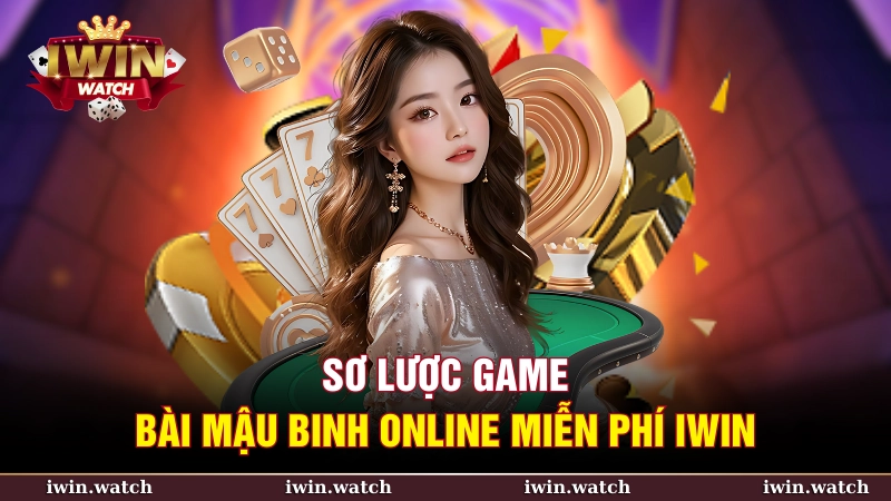 Tổng quan chung game bài Mậu Binh online tại iWin