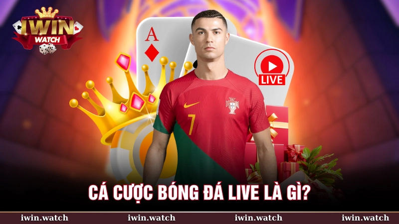 Cá cược bóng đá live hiệu quả - Bí quyết thắng lợi cùng iWin 2 Cá cược bóng đá live còn gọi là cược bóng đá trực tiếp