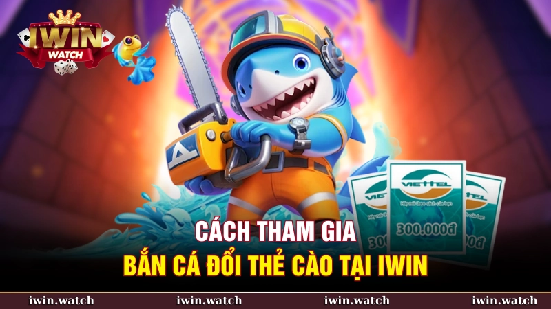 Cách tham gia bắn cá đổi thẻ cào tại iWin