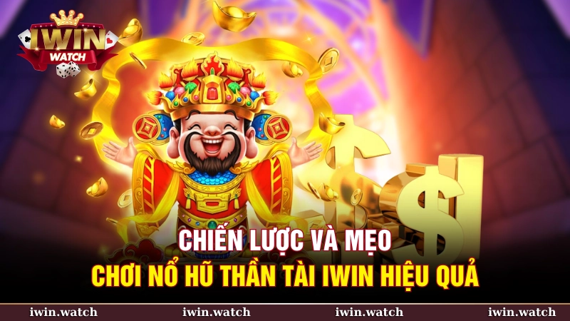 Nổ hũ thần tài iWin – Cơ hội đổi đời trong tích tắc 4 Chiến lược và mẹo chơi Nổ hũ thần tài iWin