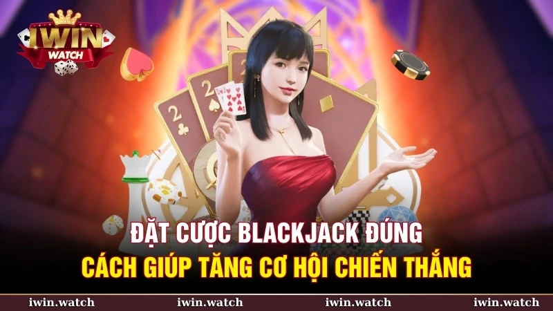Hướng dẫn chơi Blackjack đúng cách giúp tăng cơ hội chiến thắng