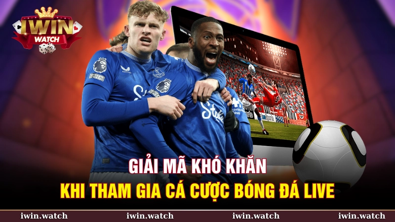 Cá cược bóng đá live hiệu quả - Bí quyết thắng lợi cùng iWin 4 iWin là nguồn soi kèo live uy tín