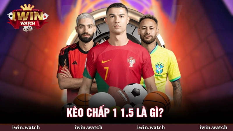 Kèo chấp 1 1.5 là gì? Cách đọc và kinh nghiệm chơi từ iWin 2 Kèo chấp 1 1.5 là đội mạnh sẽ chấp đội yếu