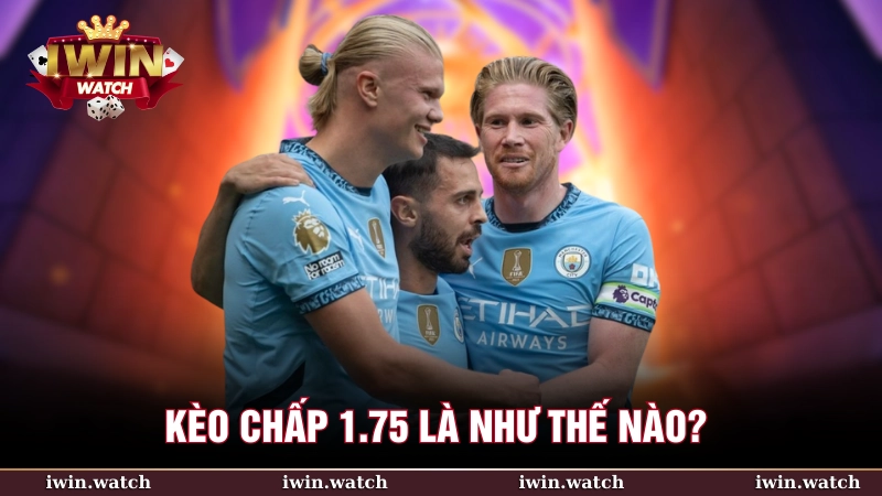 Kèo chấp 1.75 thể hiện chênh lệch về thực lực giữa hai đội