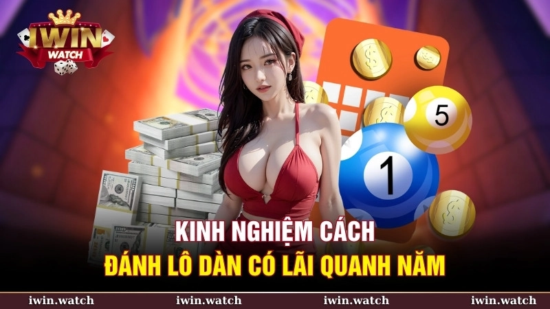 Kinh nghiệm cách đánh lô dàn có lãi quanh năm