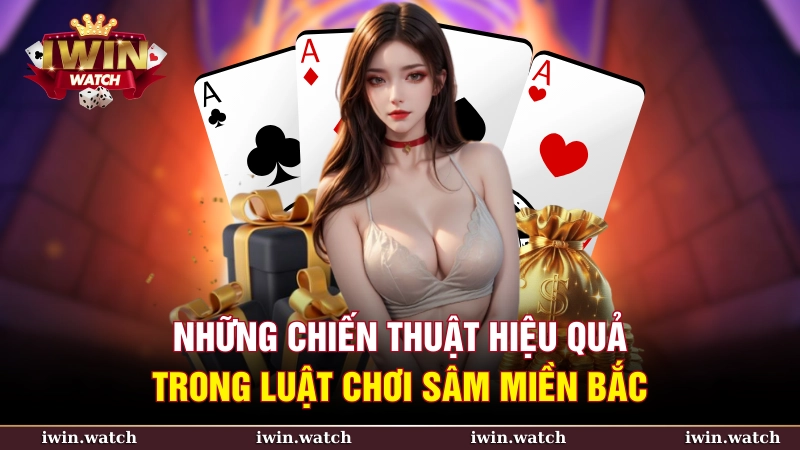 Chiến thuật chơi hiệu quả trong luật chơi sâm miền bắc