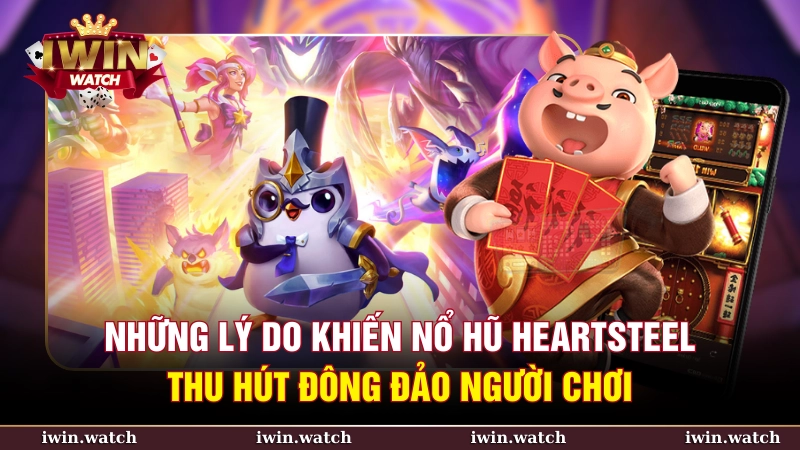 Nổ hũ heartsteel - Cơ hội chinh phục thưởng lớn tại sảnh Slots 4 Cảm giác hồi hộp và hấp dẫn trong trò chơi nổ hũ heartsteel