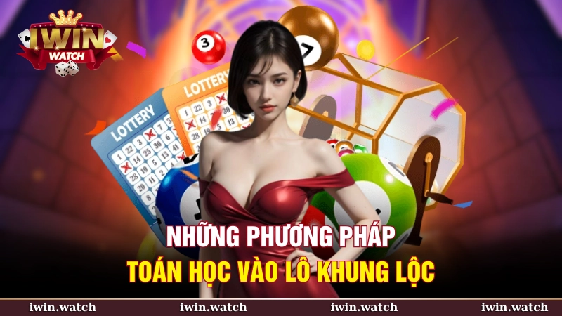 Lô khung lộc toán học: Bí quyết dự đoán số trúng thưởng lớn 4 Những phương pháp toán học vào lô khung lộc