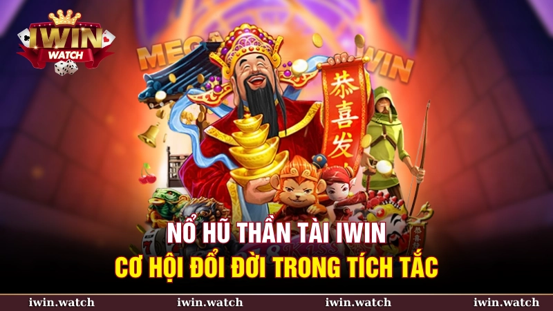 Nổ hũ thần tài iWin – Cơ hội đổi đời trong tích tắc