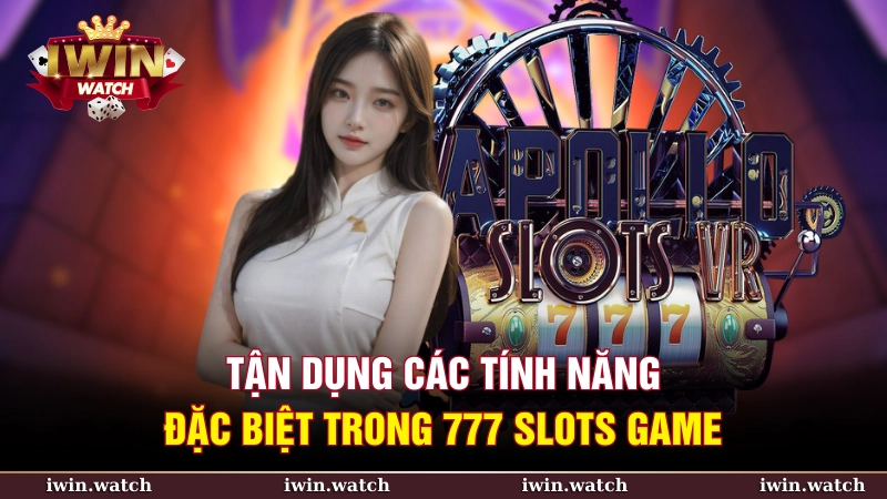 777 slots game và cách tận dụng cơ hội chiến thắng lớn 4 Các tính năng đặc biệt trong 777 slots game