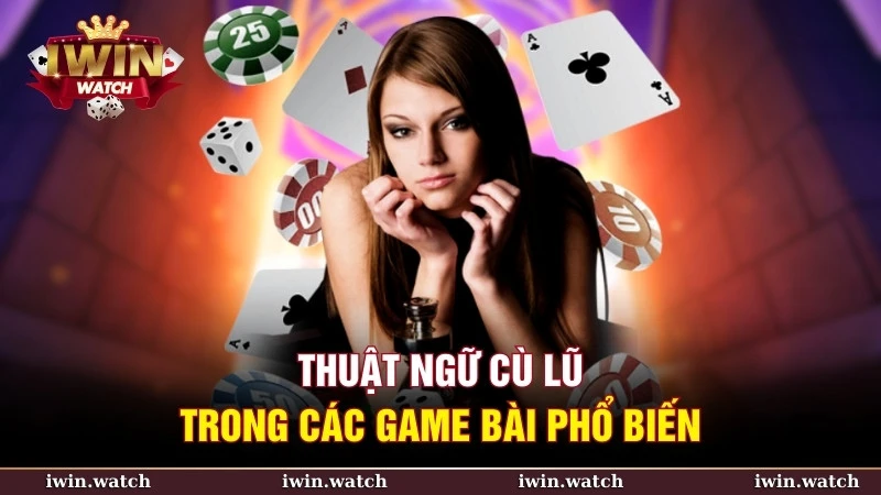 Thuật ngữ cù lũ xuất hiện trong nhiều trò chơi bài