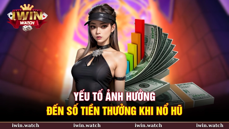 Yếu tố ảnh hưởng đến số tiền thưởng khi nổ hũ